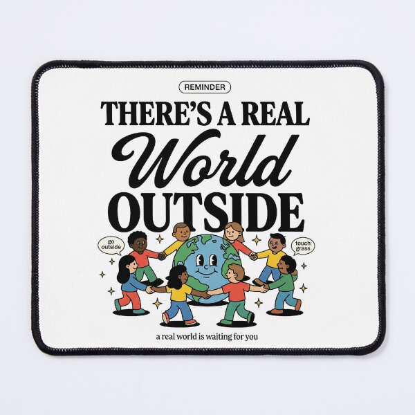 Item preview, There's A Real World Outside designed and sold by PlushFutura.