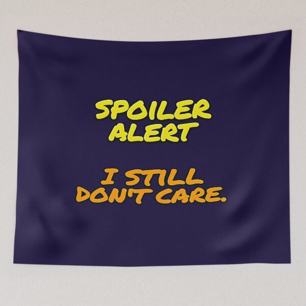 Item preview, SPOILER ALERT I STILL DON'T CARE designed and sold by PRINTSCHARMINGM.