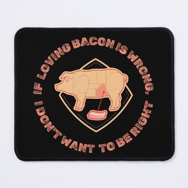 Item preview, If loving bacon is wrong, I don't want to be right - funny bacon lover design designed and sold by BeautyFullMerch.