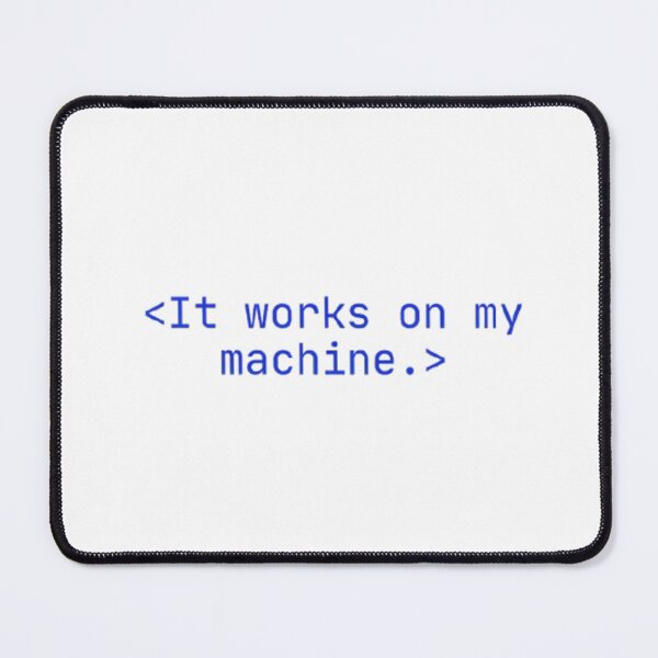 Item preview, It Works On My Machine – Funny Programming Coding Humor Meme designed and sold by mentosdesigner.