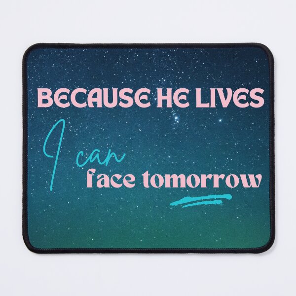 Item preview, Because He Lives I Can Face Tomorrow designed and sold by LensDyn™.