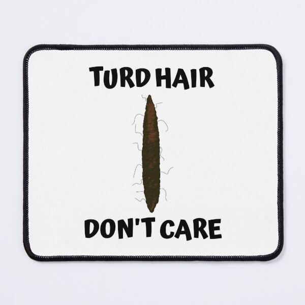 Item preview, Turd Hair Don’t Care designed and sold by Odd-Squared.