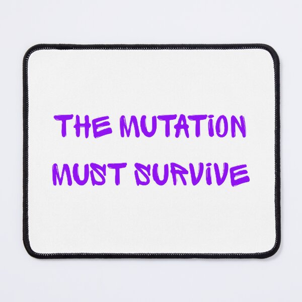 Item preview, The mutation must survive designed and sold by creativityisfun.