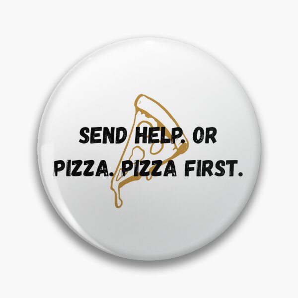Item preview, Send help. Or pizza. Pizza first. designed and sold by DAWNRA.