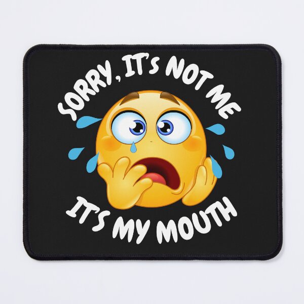 Item preview, SORRY IT'S NOT ME, IT'S MY MOUTH designed and sold by GrumpyGrans3.