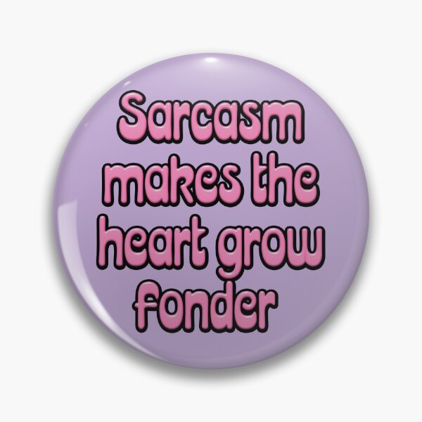 Item preview, Sarcasm Makes the Heart Grow Fonder designed and sold by tigrootiger.
