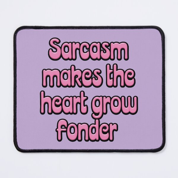 Item preview, Sarcasm Makes the Heart Grow Fonder designed and sold by tigrootiger.