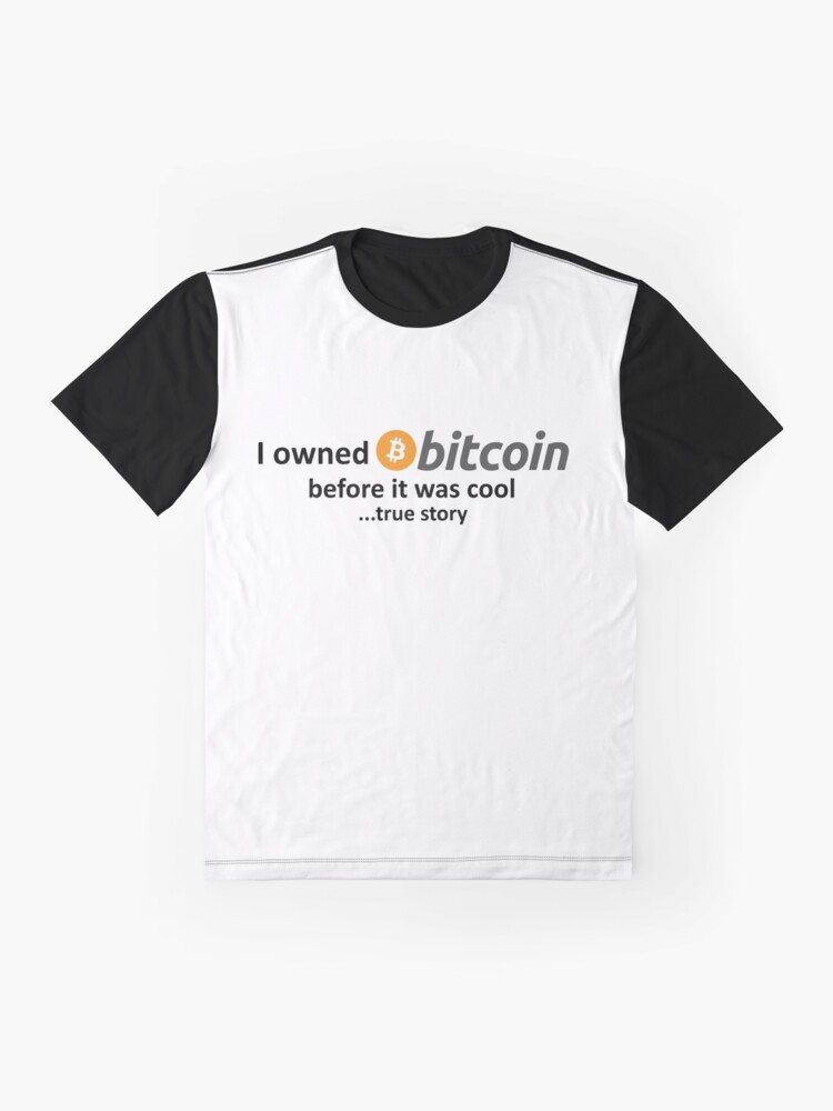 Alternate view of I owned Bitcoin before it was cool...true story Graphic T-Shirt