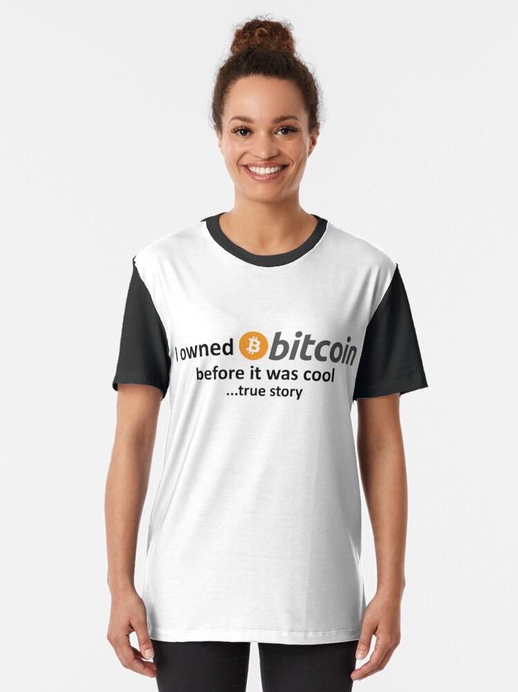 Alternate view of I owned Bitcoin before it was cool...true story Graphic T-Shirt