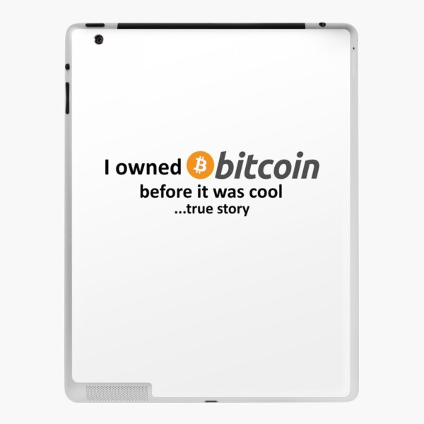 I owned Bitcoin before it was cool...true story iPad Skin