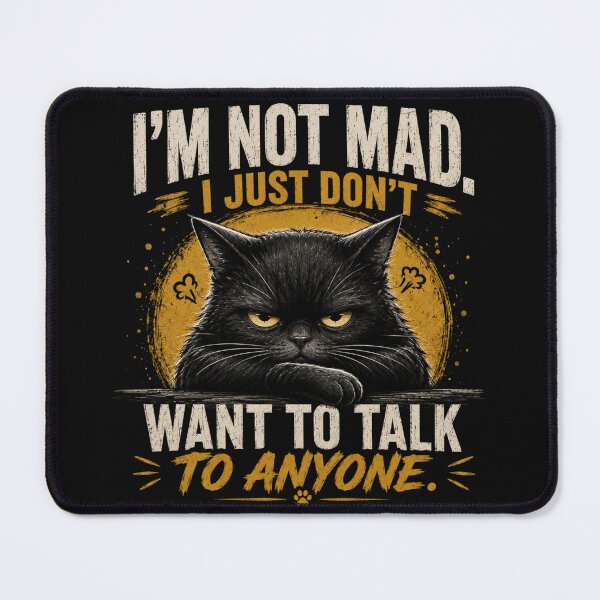 Item preview, I'M NOT MAD I JUST DON'T WANT TO TALK TO ANYONE | CAT ENERGY designed and sold by LowBatteryStudio ⭐.