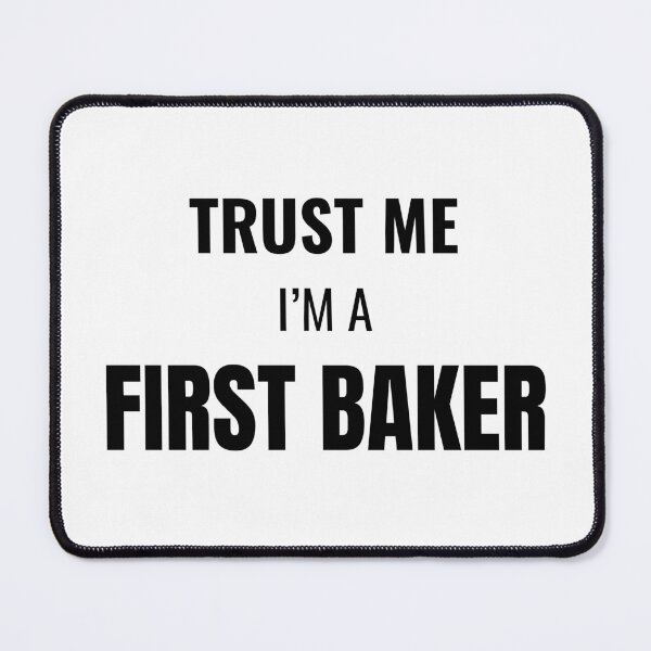 Item preview, Trust Me I'm a First Baker (Black) designed and sold by ShipCrewNation.