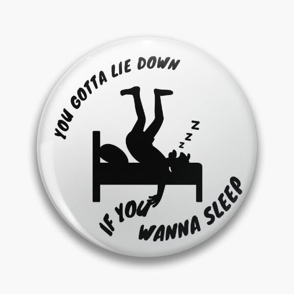 Item preview, You Gotta Lie Down If You Wanna Sleep designed and sold by LensDyn™.