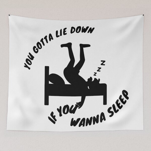 Item preview, You Gotta Lie Down If You Wanna Sleep designed and sold by LensDyn™.