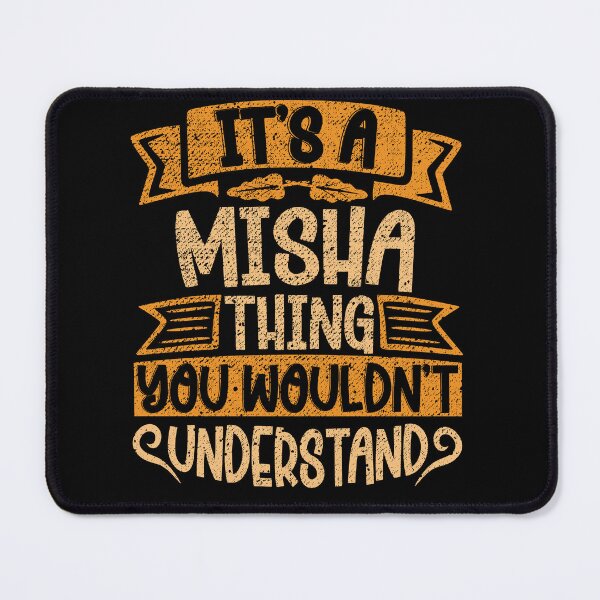 Item preview, It's A Misha Thing You Wouldn't Understand designed and sold by el-meehdi.