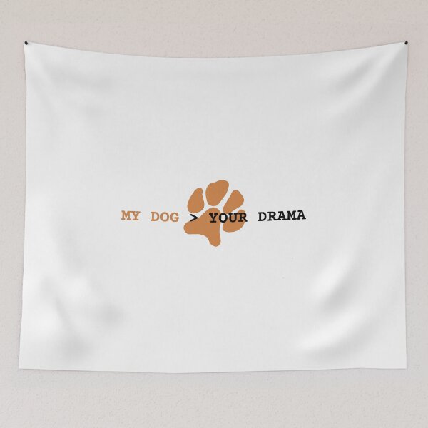 Item preview, My dog > your drama designed and sold by DAWNRA.