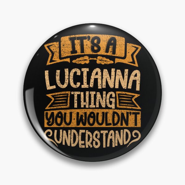 Item preview, It's A Lucianna Thing You Wouldn't Understand designed and sold by el-meehdi.