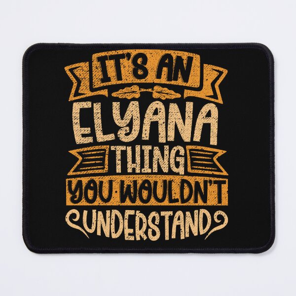 Item preview, It's An Elyana Thing You Wouldn't Understand designed and sold by el-meehdi.