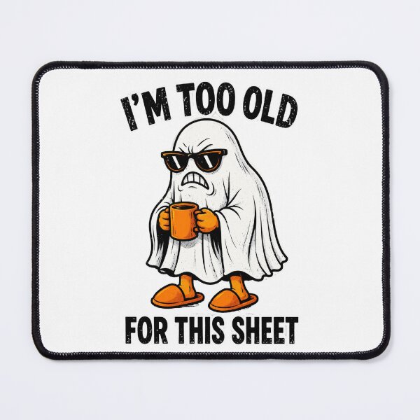 Item preview, I'm Too Old For This Sheet Ghost designed and sold by Nano-Threads.