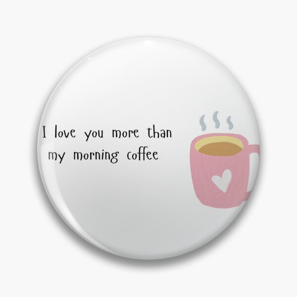 Item preview, I Love You More Than My Morning Coffee designed and sold by Diana1390.