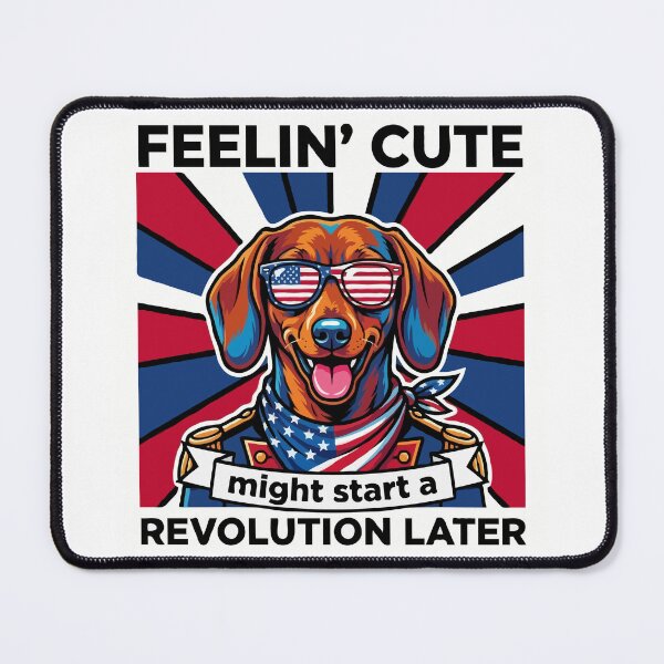 Item preview, Funny Dachshund Patriotic Dog Meme – Feelin Cute Revolution July 4th designed and sold by The Real Life Symphony.