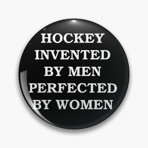 Item preview, Hockey invented by men perfected by women designed and sold by kennedy-brook.