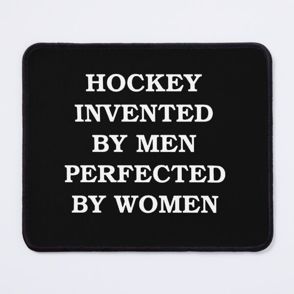 Item preview, Hockey invented by men perfected by women designed and sold by kennedy-brook.