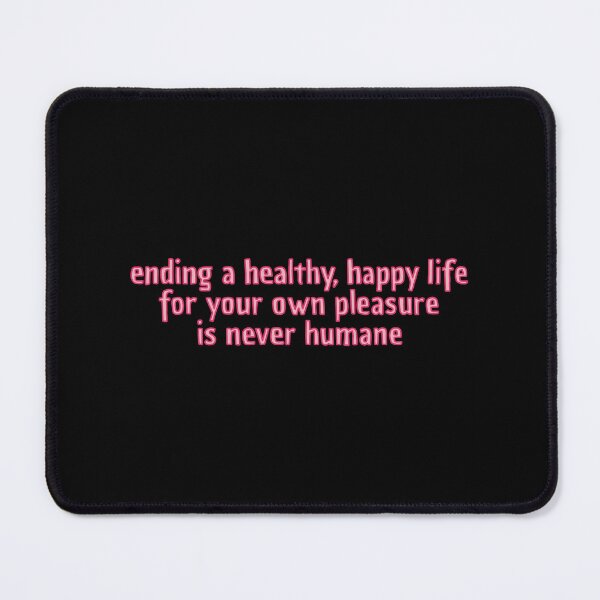 Item preview, Ending a healthy, happy life for your own pleasure is never humane. designed and sold by caramelrts.