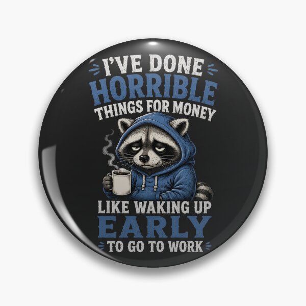 Item preview, I've Done Horrible Things For Money, Like Waking Up Early To Go To Work - Funny Tired Trash Panda designed and sold by legendaryskins.