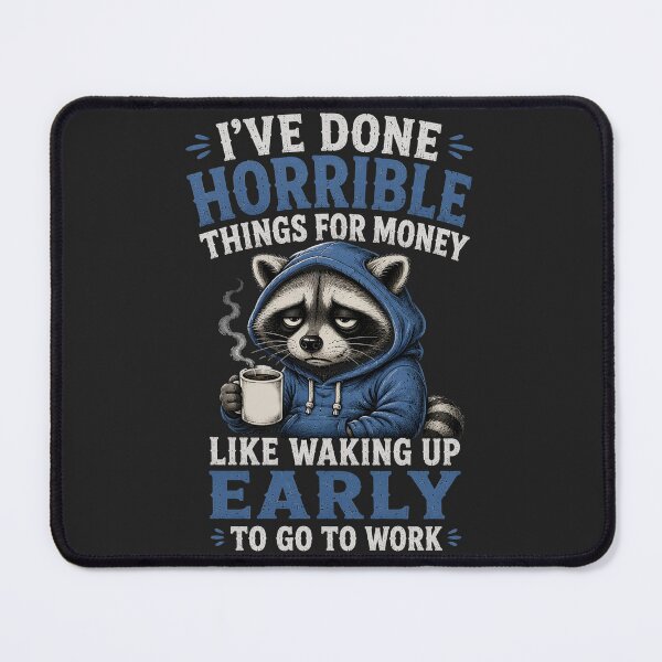 Item preview, I've Done Horrible Things For Money, Like Waking Up Early To Go To Work - Funny Tired Trash Panda designed and sold by legendaryskins.