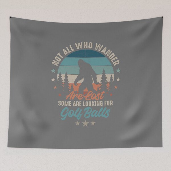 Item preview, Not All Who Wander are Lost Bigfoot Looking for Golf Balls designed and sold by FernaRoje.