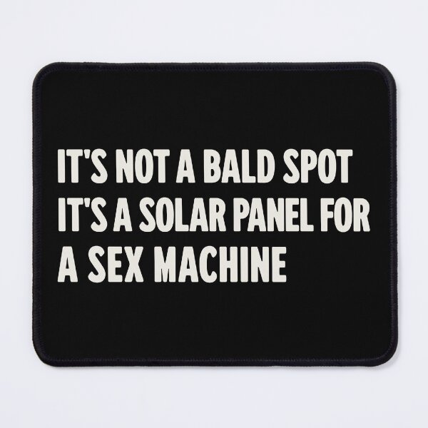 Item preview, Its Not A Bald Spot Its A Solar Panel For A S*x Machine designed and sold by Eh Plus Designs.