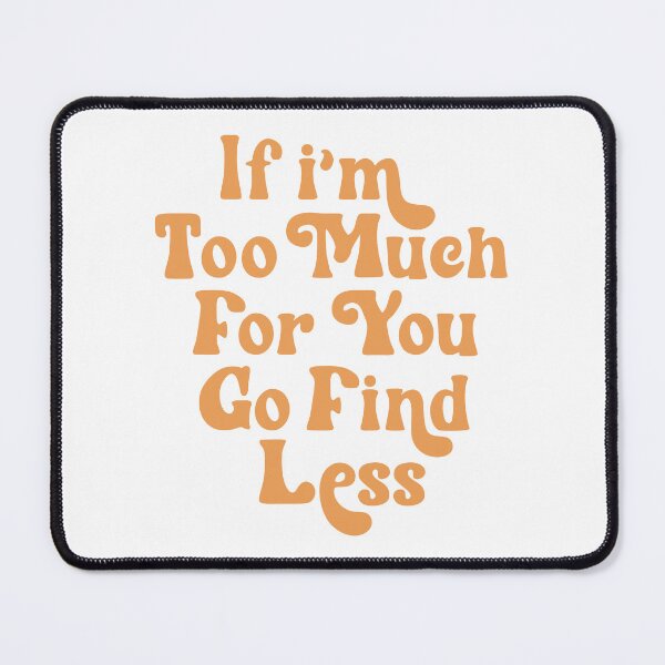 Item preview, Too Much for you designed and sold by Milerichard.