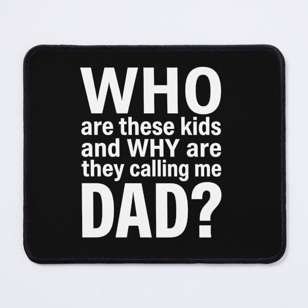Item preview, Who Are These Kids And Why Are They Calling Me Dad Funny Gift designed and sold by msaloyach.