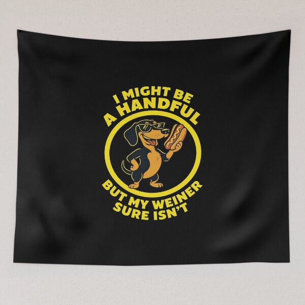 Item preview, I Might Be A Handful But My Weiner Sure Isn't designed and sold by cass-vale-lab.