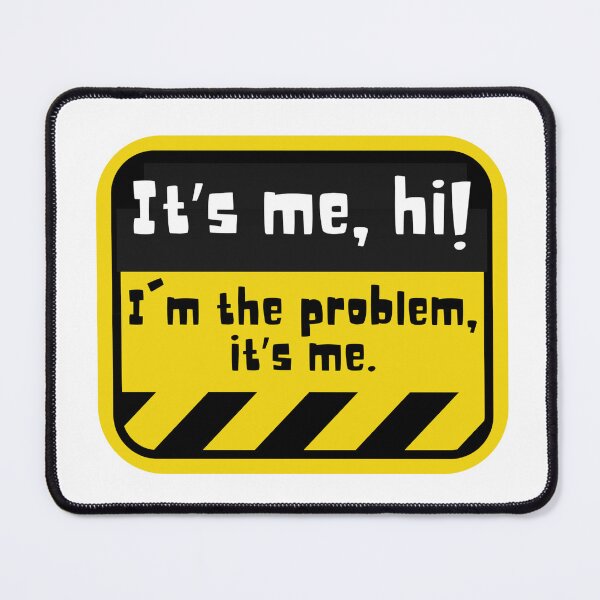Item preview, It’s me, hi, I’m the problem, it’s me designed and sold by Dondonmart.