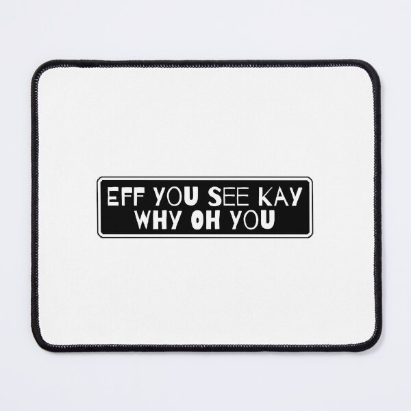 Item preview, Eff You See Kay Why Oh You Funny Quote Typography designed and sold by Dondonmart.
