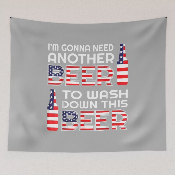Item preview, I'm Gonna Need Another Beer to Wash Down This Beer 4th July_2 designed and sold by ArleneRowe.