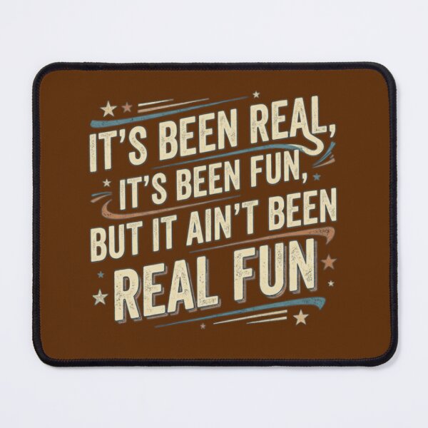Item preview, It's Been Real, It's Been Fun, But It Ain't Been Real Fun designed and sold by DuranOperations.