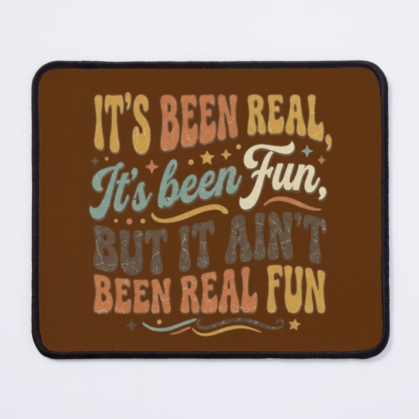Item preview, It's Been Real, It's Been Fun, But It Ain't Been Real Fun designed and sold by DuranOperations.