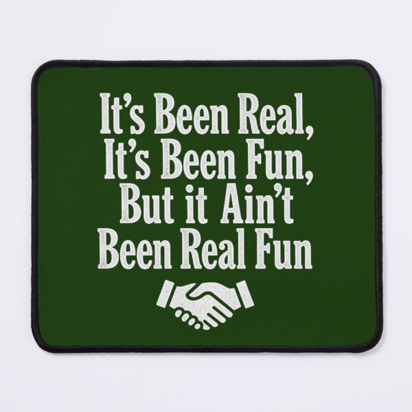 Item preview, It's Been Real, It's Been Fun, But It Ain't Been Real Fun designed and sold by DuranOperations.