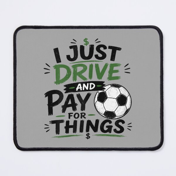Item preview, I Just Drive and Pay for Things Funny Football Soccer Dads designed and sold by ArleneRowe.