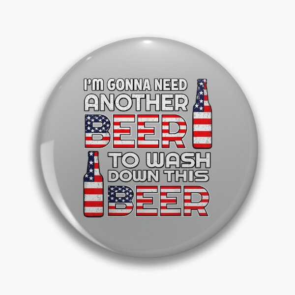 Item preview, I'm Gonna Need Another Beer to Wash Down This Beer 4th July_3 designed and sold by ArleneRowe.