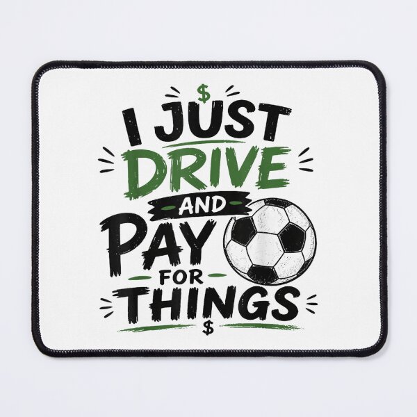 Item preview, I Just Drive And Pay For Things Funny Soccer Dad Mom Money Graphic designed and sold by PhocoNibict.