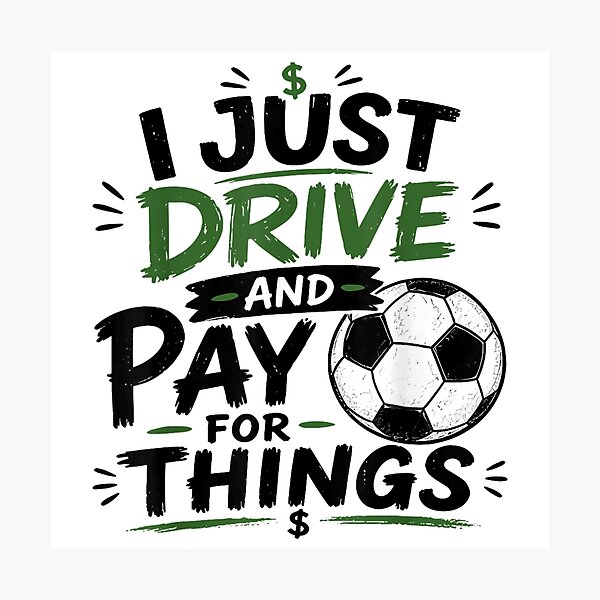 Item preview, I Just Drive And Pay For Things Funny Soccer Dad Mom Money Graphic designed and sold by PhocoNibict.