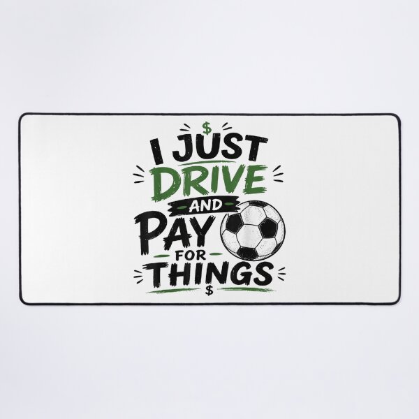 Item preview, I Just Drive And Pay For Things Funny Soccer Dad Mom Money Graphic designed and sold by PhocoNibict.