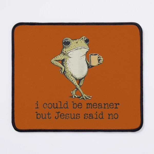 Item preview, I Could Be Meaner But Jesus Said No Christian Frog Meme designed and sold by Mjayshop.