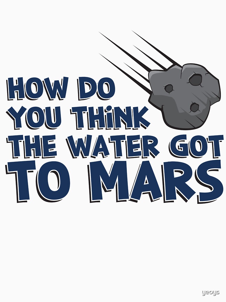 How Do You Think The Water Got To Mars Asteroid - Astronomy And Space Gift von yeoys