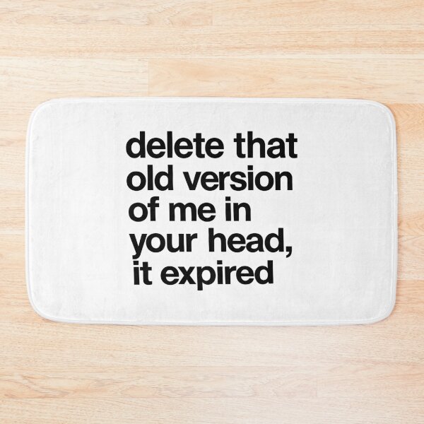 Item preview, delete that old version of me in your head, it expired designed and sold by ModdiesColors.