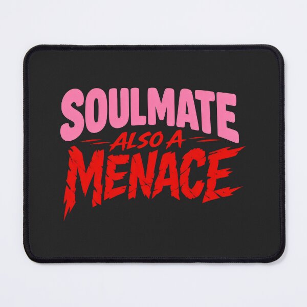 Item preview, Soulmate Also A Menace Direct Bold Statement designed and sold by SplashTastic.